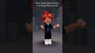 How many hours have YOU slept this week roblox [upl. by Anoblav]