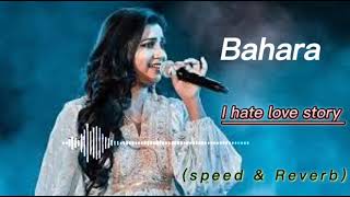 Bahara bahara Shreya Ghoshal song spread amp Reverb music 🎧 [upl. by Jasmin]