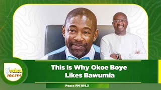 This Is Why Okoe Boye Likes Bawumia [upl. by Fabiano]