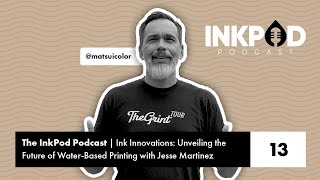 Ep 13  Ink Innovations Unveiling the Future of WaterBased Printing with Jesse Martinez [upl. by Reinaldo]