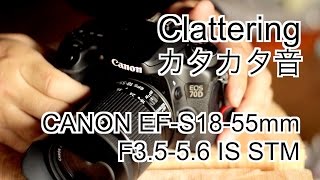 Clattering CANON EFS1855mm F3556 IS STM [upl. by Yruama]