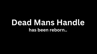 Dead Mans Handle Reborn [upl. by Rolanda90]