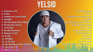 Yelsid 2024 MIX Las Mejores Canciones  Volverás A Mí El Bus Lástima De Tanto Amor Perdida [upl. by Lebatsirhc]