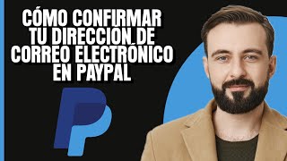 Cómo confirmar tu dirección de correo electrónico en PayPal [upl. by Adnaral]