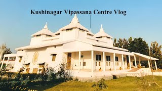 My Vipassana Meditation Experience│Kushinagar Vipassana Centre Vlog │ Vipassana sngoenka [upl. by Odranoel914]