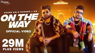 On The Way Official Video  Khasa Aala Chahar Ft KD DESIROCK  New Haryanvi Songs Haryanavi 2022 [upl. by Relyhcs794]