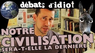 Notre civilisation seratelle la dernière   Débats dIdiot 20 [upl. by Tatia]