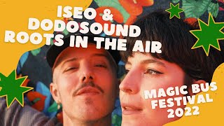 ISEO amp DODOSOUND  Roots in the air  Magic Bus Festival 2022 [upl. by Essined]