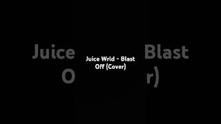 Juice Wrld  Blast Off Cover cover juicewrldsongs [upl. by Elijah]