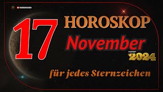 HOROSKOP FÜR DEN 17 NOVEMBER 2024 FÜR ALLE STERNZEICHEN [upl. by Jessa525]