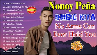 NONOY PEÑA Cover Best Favorite Songs Playlist 2024  Best Cover 2024  No Arms Can Ever Hold You [upl. by Amzu]