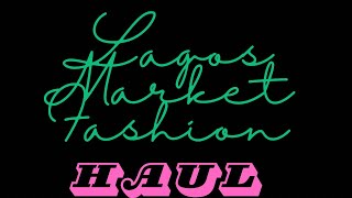 Fashion Haul From LagosNigeria Market  Tracy’s World Unleashed [upl. by Brocklin]