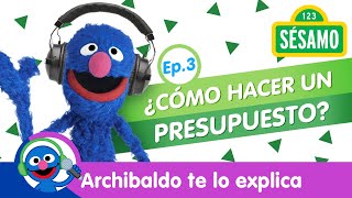 Sésamo Podcast Archibaldo te lo explica Ep 3  ¿Cómo hacer un presupuesto [upl. by Sola]