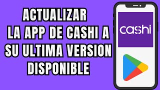 😱👉 COMO ACTUALIZAR APP DE CASHI ⬇️ [upl. by Alamaj819]