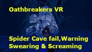 Oathbreakers VR guy with Arachnophobia takes on Spider cave amp Fails [upl. by Hgielhsa]