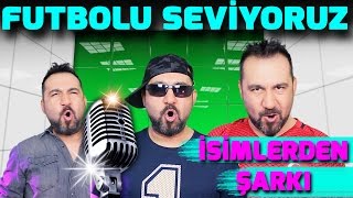 FUTBOLCU İSİMLERİNDEN ŞARKI  FUTBOLU SEVİYORUZ [upl. by Winny439]