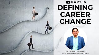 Part 6  Defining Career Change  MidCareer Transition  Hemant Deshpande [upl. by Tnafni]