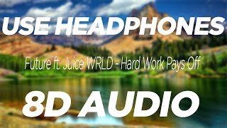 Future ft Juice Wrld  Hard Work Pays Off 8D AUDIO [upl. by Ecinaej]