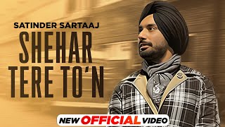 Satinder Sartaaj  ਸ਼ਹਿਰ ਤੇਰੇ ਤੋਂ Shehar Tere To’n  Latest Punjabi Songs 2023  New Punjabi Songs [upl. by Inglis749]