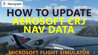 How to Update the Aerosoft CRJ Nav Data in Microsoft Flight Simulator Navigraph Tutorial [upl. by Villada]