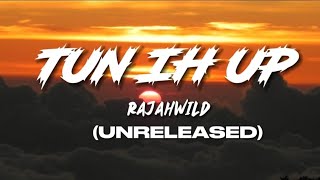 RajahWild  Tun Ih Up Lyrics Unreleased [upl. by Tezil54]