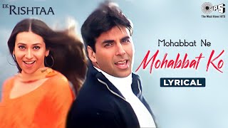 Mohabbat Ne Mohabbat Ko  Lyrical  Ek Rishtaa  Akshay Karishma  Udit Narayan Alka Yagnik [upl. by Hirai439]