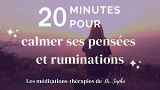 20 min pour calmer ses pensées et ruminations  Méditationthérapie quotla fabrique de mes penséesquot [upl. by Dare]