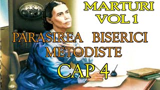 Marturi Vol 1  Cap 4  Parasirea biserici metodiste [upl. by O'Grady]