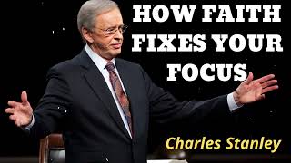 HOW FAITH FIXES YOUR FOCUS  Pastor Charles Stanley [upl. by Anirak]