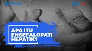 Apa Itu Ensefalopati Hepatik [upl. by Latyrc]