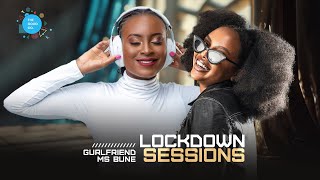 The Lockdown Sessions Ft Ms Bune amp Dj Gurlfriend [upl. by Zug]