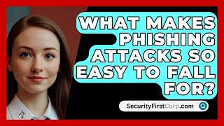 What Makes Phishing Attacks So Easy To Fall For  SecurityFirstCorpcom [upl. by Pellegrini]