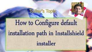 Day 5  How to Configure default installation path in Installshield installer [upl. by Tammany483]