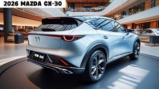 New 2026 Mazda CX30 Finally Is Here  First Look  BudgetFriendly Meets Sophistication [upl. by Tripp]