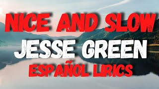 Nice and Slow Jesse Green Lyrics Español [upl. by Ientruoc56]