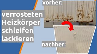 verrosteten Heizkörper schleifen reinigen lackieren [upl. by Thia419]