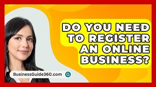 Do You Need to Register an Online Business  BusinessGuide360com [upl. by Lincoln]