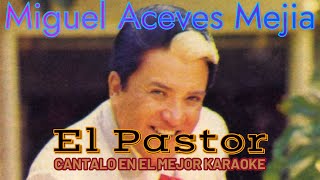 MIGUEL ACEVES MEJIA EL PASTOR  KARAOKE [upl. by Crista646]