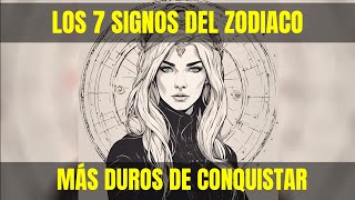 7 Signos del Zodiaco más Duros de Conquistar [upl. by Houston]