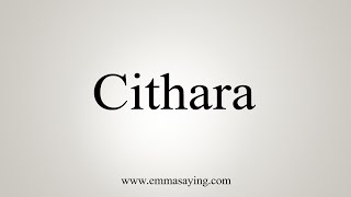 How To Say Cithara [upl. by Cassey]