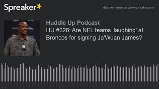 HU 228 Are NFL teams laughing at Broncos for signing JaWuan James [upl. by Naloj]