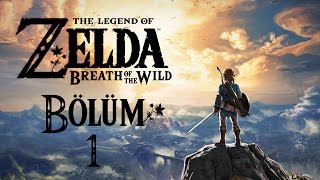 The Legend of Zelda Breath of the Wild  Bölüm 1 quotYolculuk Başlıyorquot TÜRKÇE [upl. by Lalat686]