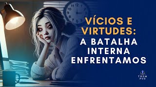 Vícios e Virtudes A Fronteira Entre o Equilíbrio e o Desequilíbrio [upl. by Menendez]