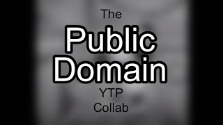 The Public Domain YTP Collab Announcement [upl. by Laekim]