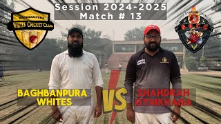 Baghbanpura Whites CC vs Shahdrah Gymkhana CC  Match  13  Baghbanpura Whites [upl. by Hcra282]