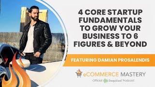 4 Core Startup Fundamentals to Grow Your Business to 6 Figures and Beyond with Damian Prosalendis [upl. by Drahser]