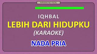 IQHBAL  LEBIH DARI HIDUPKU  KARAOKE NO VOCAL  NADA PRIA [upl. by Aleedis]