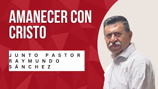 Amanecer con Cristo 7 de noviembre Pastor Raymundo Sánchez [upl. by Ihp]