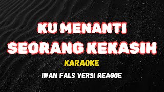 KARAOKE  KUMENANTI SEORANG KEKASIH  IWAN FALS VERSI REAGGE [upl. by Aserehtairam]