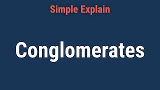 What Is a Conglomerate [upl. by Neelloj208]